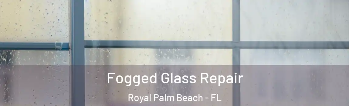  Fogged Glass Repair Royal Palm Beach - FL