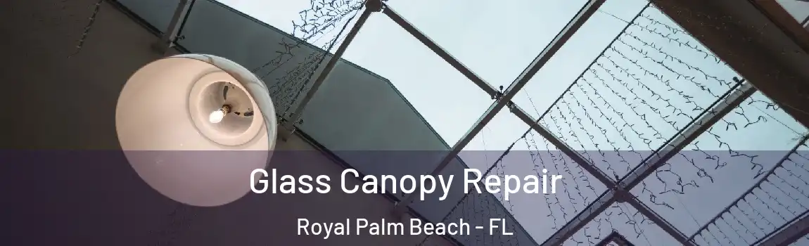 Glass Canopy Repair Royal Palm Beach - FL