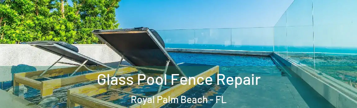 Glass Pool Fence Repair Royal Palm Beach - FL