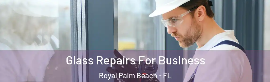  Glass Repairs For Business Royal Palm Beach - FL